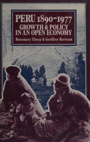 Peru 1890-1977 Growth and Policy in an Open Economy by Rosemary Thorp, Geoffrey Bertram