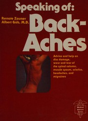 Cover of: Speaking of back-aches: advice and help on disc problems, wear and tear of the spinal column, muscle spasm, sciatica, headaches, and migraines , with 70 medical gymnastic exercises
