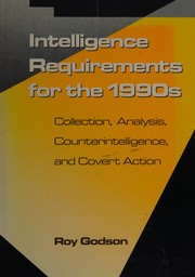 Cover of: Intelligence requirements for the 1990s: collection, analysis, counterintelligence, and covert action