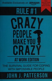 Cover of: Rule #1 crazy people make you crazy: at work edition : the survival guide for coping with impossible people