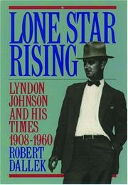 Cover of: Lone star rising: Lyndon Johnson and his times, 1908-1960