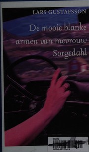 Cover of: De mooie blanke armen van mevrouw Sorgedahl by Lars Gustafsson