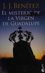 Cover of: El misterio de la Virgen de Guadalupe: sensacionales descubrimientos en los ojos de la Virgen mexicana