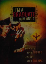 Cover of: I'm a graduate, now what?: step into your future, live out your dreams.