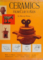 Cover of: Ceramics, from Clay to Kiln by Harvey Weiss