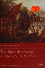 The Spanish invasion of Mexico, 1519-1521 by Charles M. Robinson