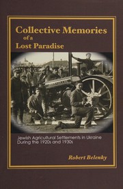Cover of: Collective memories of a lost paradise: Jewish agricultural settlements in Ukraine during the 1920s and 1930s
