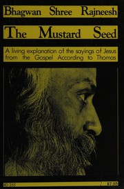 Cover of: The mustard seed: discourses on the sayings of Jesus taken from the Gospel according to Thomas