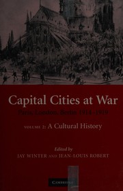 Cover of: CAPITAL CITIES AT WAR: PARIS, LONDON, BERLIN, 1914-1919; V. 2; A CULTURAL HISTORY; ED. BY JAY WINTER.