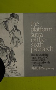 Cover of: The Platform sutra of the sixth patriarch: the text of the Tun-huang manuscript with translation, introd., and notes by Philip B. Yampolsky.