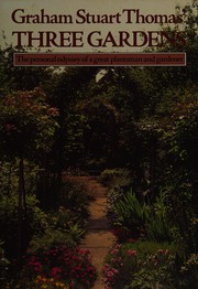 Cover of: Graham Stuart Thomas' three gardens of pleasant flowers: with notes on their design, maintenance and plants