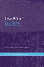 Global unions? : theory and strategies of organized labour in the global political economy