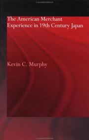 The American merchant experience in nineteenth century Japan by Kevin C. Murphy