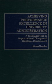 Cover of: Achieving performance excellence in university administration: a team approach to organizational change and employee development