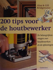 Cover of: 200 tips voor de houtbewerker: de belangrijkste vragen over houtbewerken en de oplossingen