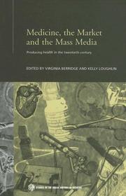Cover of: Medicine, the Market and Mass Media: Producing Health in the Twentieth Century (Studies in the Social History of Medicine)