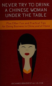 Cover of: Never try to drink a chinese woman under the table: plus other fun and practical tips for doing business in China and at home