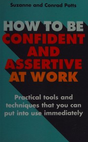 Cover of: How to Be Confident and Assertive at Work