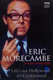Cover of: Eric Morecambe: the biography : life's not Hollywood, it's Cricklewood