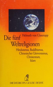 Cover of: Die fünf Weltreligionen: Hinduismus, Buddhismus, chinesischer Universismus, Christentum, Islam