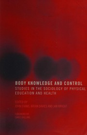 BODY KNOWLEDGE AND CONTROL: STUDIES IN THE SOCIOLOGY OF PHYSICAL EDUCATION AND HEALTH; ED. BY JOHN EVANS by John Evans, Brian Davies, Jan Wright