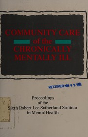 Cover of: Community care of the chronically mentally ill: proceedings of the Sixth Robert Lee Sutherland Seminar in Mental Health