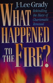 Cover of: What happened to the fire?: rekindling the blaze of charismatic renewal