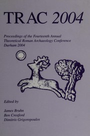 Cover of: TRAC; 2004: PROCEEDINGS OF THE FOUREENTH ANNUAL THEORETICAL ROMAN ARCHAEOLOGY CONFERENCE; ED. BY JAMES BRUHN.