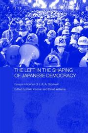 Cover of: The left in the shaping of Japanese democracy: essays in honour of J.A.A. Stockwin