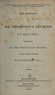 Cover of: ... The substance of Mr. Thompson's lecture on slavery, delivered in the Wesleyan chapel, Irwell street, Salford, Manchester, (Eng.).