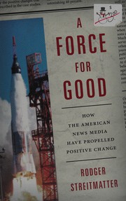 Cover of: Force for Good: How the American News Media Have Propelled Positive Change