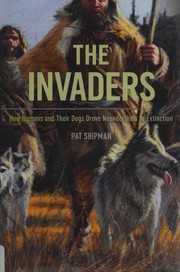 Cover of: The invaders: how humans and their dogs drove Neanderthals to extinction