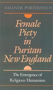 Cover of: Female piety in Puritan New England: the emergence of religious humanism