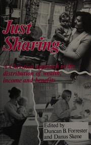 Cover of: Just Sharing: A Christian Approach to the Distribution of Wealth, Income and Benefits