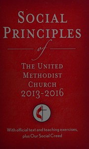Cover of: Social principles of the United Methodist Church 2013-2016: with official text and teaching exercises, plus Our social creed