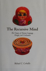 Cover of: The recursive mind: the origins of human language, thought, and civilization