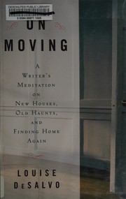 Cover of: On moving: a writer's meditation on new houses, old haunts, and finding home again