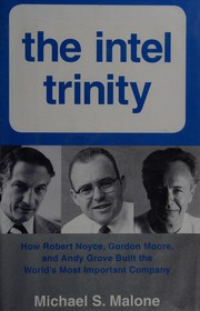 Cover of: The Intel trinity: how Robert Noyce, Gordon Moore, and Andy Grove built the world's most important company