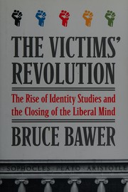 Cover of: The victims' revolution : the rise of identity studies and the closing of the liberal mind