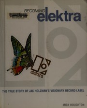 Cover of: Becoming Elektra: the true story of Jac Holzman's visionary record label