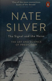 Cover of: The Signal and the Noise: The Art and Science of Prediction
