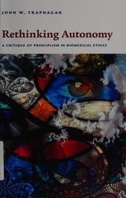 Cover of: Rethinking autonomy: a critique of principlism in biomedical ethics