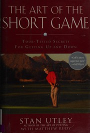 Cover of: The art of the short game: tour-tested secrets for getting up and down