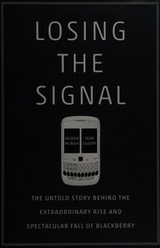 Cover of: Losing the signal: the untold story behind the extraordinary rise and spectacular fall of Blackberry