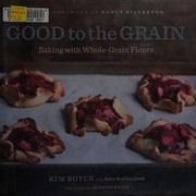 Cover of: Good to the grain: baking with whole-grain flours