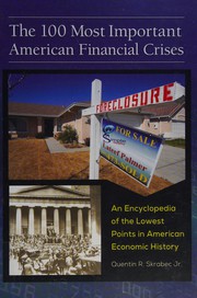 Cover of: The 100 most important American financial crises: an encyclopedia of the lowest points in American economic history