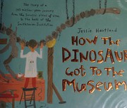 How the dinosaur got to the museum by Jessie Hartland