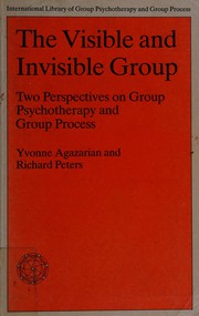 Cover of: The visible and invisible group: two perspectives on group psychotherapy and group process