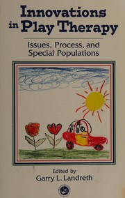 Cover of: Innovations in play therapy: issues, process, and special populations