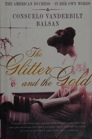 The glitter and the gold by Consuelo Vanderbilt Balsan